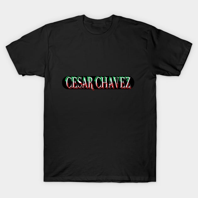 Cesar Chavez Font T-Shirt by WaltTheAdobeGuy